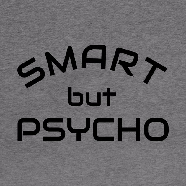 Smart but Psycho - Clever but psycho shirt idea by Qwerdenker Music Merch